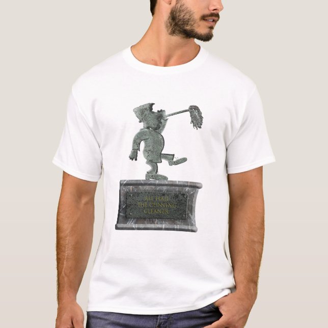 “All hail the cunning cleaner”  T-Shirt (Front)