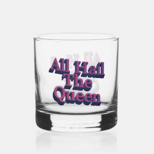 All Hail the Queen 3D Letters Quote Whiskey Glass