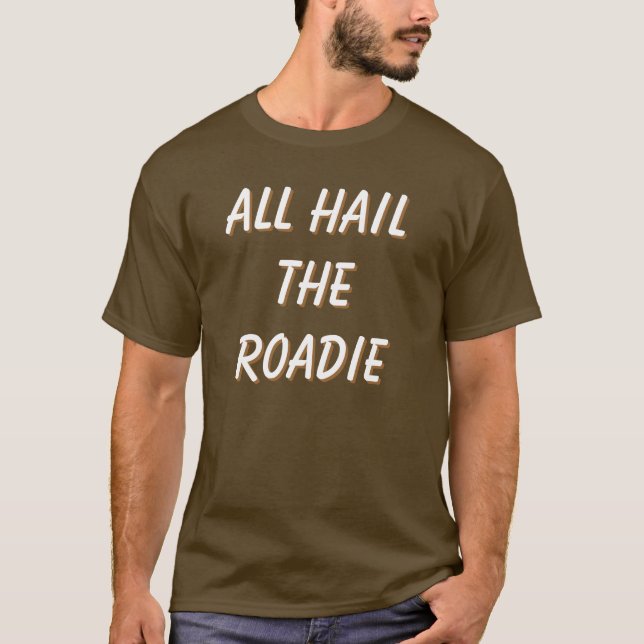 All Hail The Roadie! front and back Customise me! T-Shirt (Front)