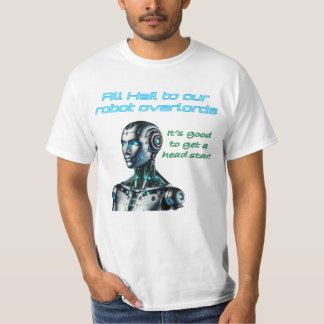 All hail to our robot overlords T-Shirt