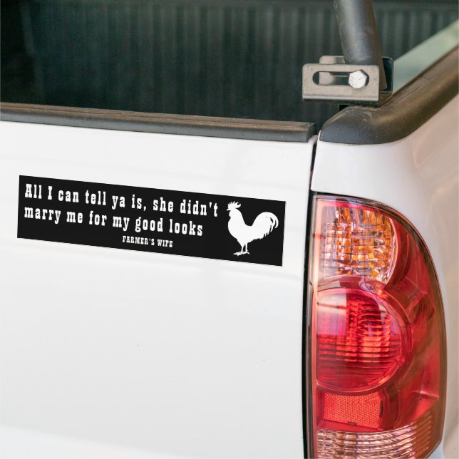 ALL I CAN TELL YA IS, SHE DIDN'T - FARMER'S WIFE  BUMPER STICKER (On Truck)