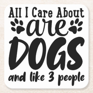 All I Care About Are Dogs And Like 3 People Square Paper Coaster