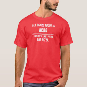 All I Care About Is Acro Sports T-Shirt