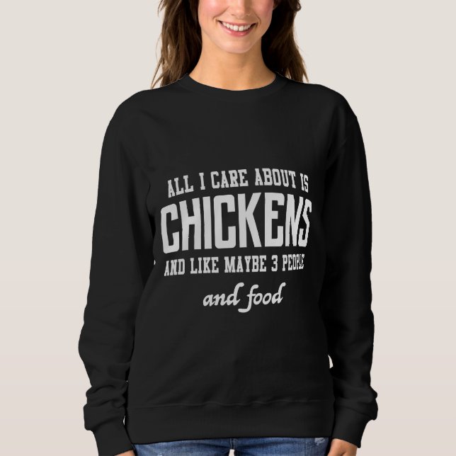 All I care about is Chickens and Sweatshirt (Front)