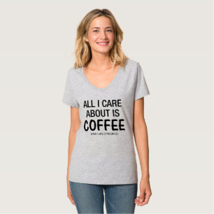 ALL I CARE ABOUT IS COFFEE AND LIKE 2 PEOPLE Tee