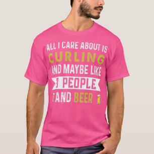 all i care about is curling and maybe like 3 peopl T-Shirt