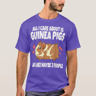 All I Care About Is Guinea Pigs And Like 3 People  T-Shirt