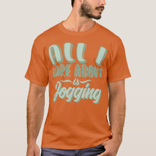All i care about is jogging 2 T-Shirt