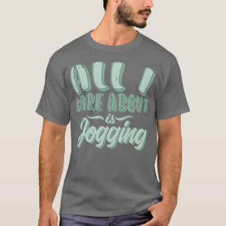 All i care about is jogging T-Shirt