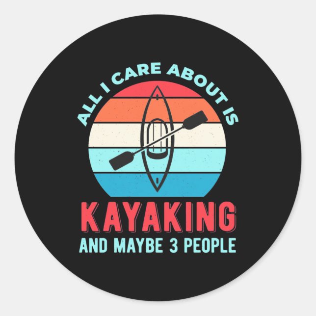 All I Care About Is Kayaking Classic Round Sticker (Front)