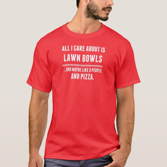 All I Care About Is Lawn Bowls Sports T-Shirt (Front)