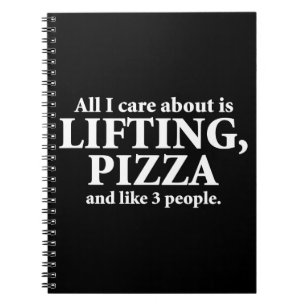 All I Care About Is Lifting And Pizza - Funny Gym Notebook