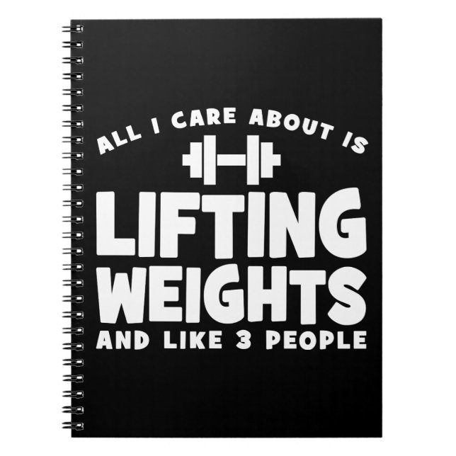 All I Care About Is Lifting Weights. Funny Workout Notebook (Front)