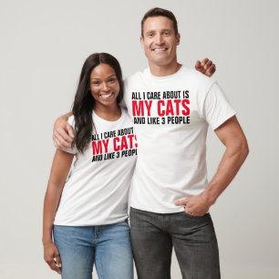 All I care about is my cats and 3 people funny cat T-Shirt