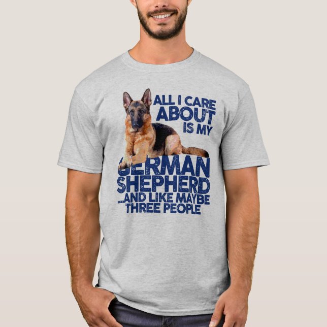 ALL I CARE ABOUT IS MY GERMAN SHEPHERD T-Shirt (Front)