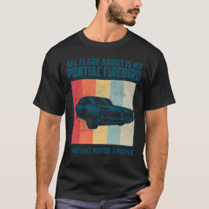 All I Care About Is My Pontiac Gto and like maybe  T-Shirt