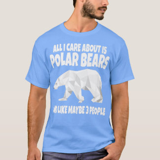 All I Care About Is Polar Bears And Like 3 People T-Shirt