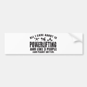 All I Care About Is Powerlifting. "Power lifting" Bumper Sticker