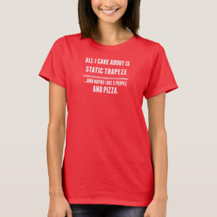 All I Care About Is Static Trapeze Sports T-Shirt