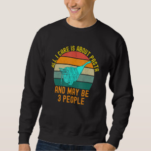 All I Care is About Pasta Italian Food   Retro Sun Sweatshirt