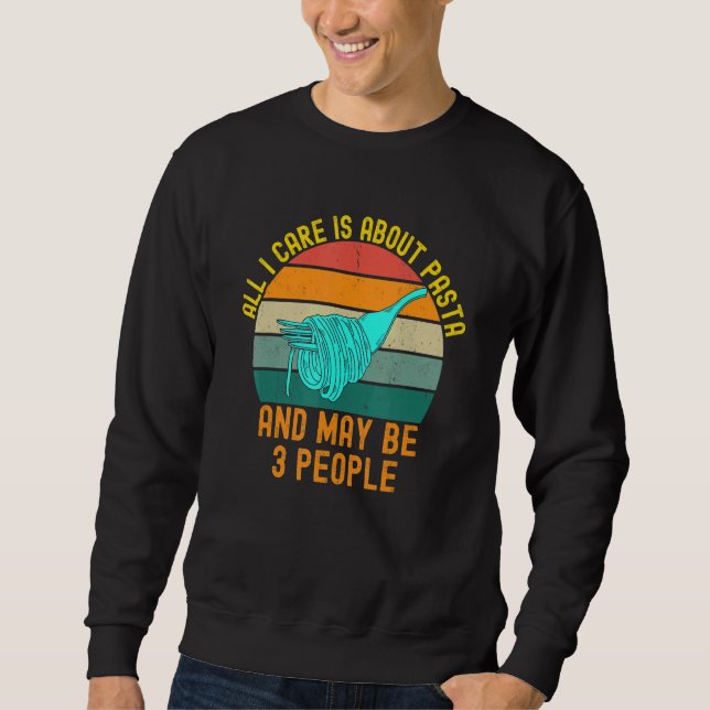 All I Care is About Pasta Italian Food   Retro Sun Sweatshirt (Front)
