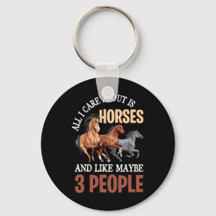 All I Care Is Horses And Like Maybe 3 People - Hor Key Ring