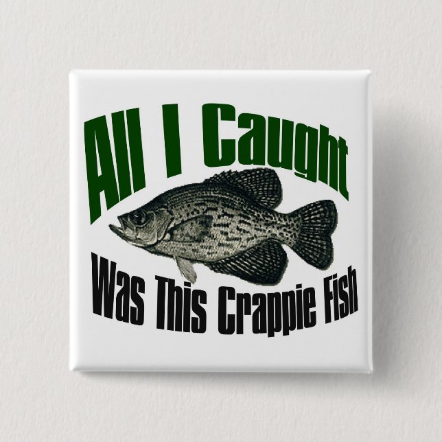 All I caught was this crappie fish button (Front)