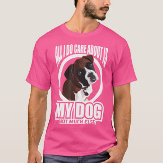 All I Do Care About Is My Boxer T Shirt Tee Gifts 