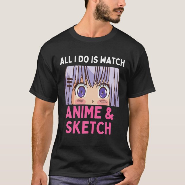All I Do Is Watch Anime T-Shirt (Front)