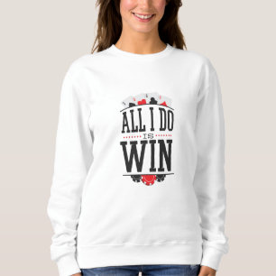 ALL I DO IS WIN SWEATSHIRT