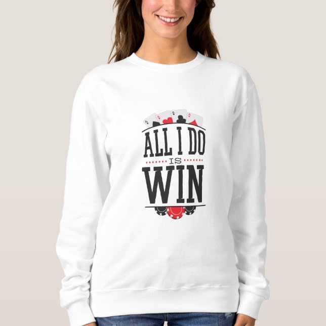 ALL I DO IS WIN SWEATSHIRT (Front)
