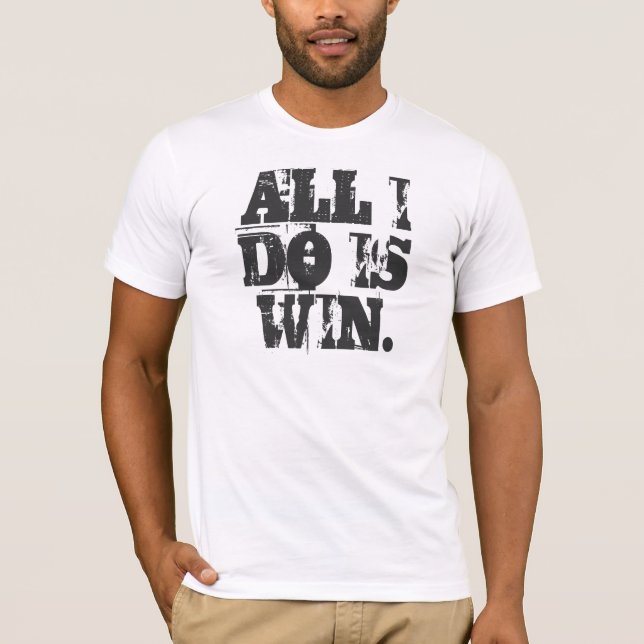 ALL I DO IS WIN. Tee (Front)