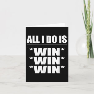 All I Do Is Win Win Win Card
