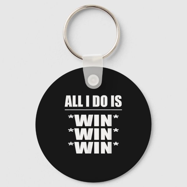 All I Do Is Win Win Win  Key Ring (Front)
