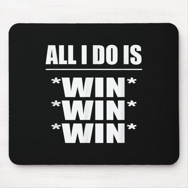 All I Do Is Win Win Win  Mouse Pad (Front)