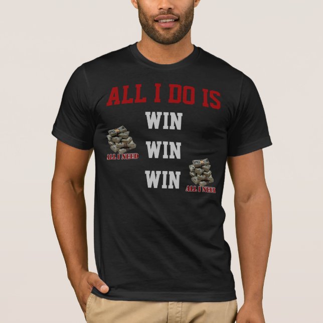 All I do Is Win Win Win Shirt (Front)