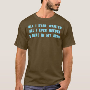 All I Ever Wanted blue T-Shirt