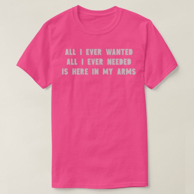 All I Ever Wanted silver T-Shirt (Design Front)