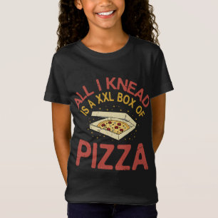 All I Knead Is A XXL Box Of Pizza - Funny Baking J T-Shirt
