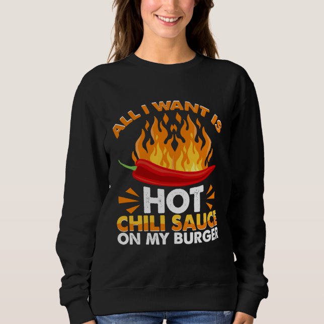 All I Like Is Hot Chili Sauce On Burgers Spicy Pep Sweatshirt (Front)