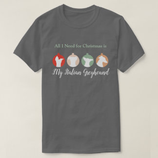 All I Need for Christmas is My Italian Greyhound T-Shirt