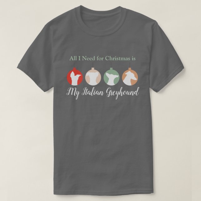 All I Need for Christmas is My Italian Greyhound T-Shirt (Design Front)