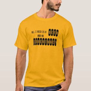 ALL I NEED IS A BEER AND AN INNERTUBE! T-Shirt