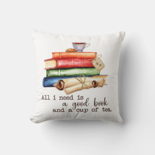 All I Need Is A Good Book And A Cup Tea Cushion