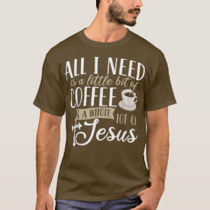 All I need is a little bit of coffee and a lot of T-Shirt