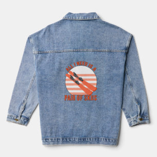 All I Need is a Pair of Skiis Denim Jacket