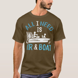 All I Need Is Air And Boat Airboat T-Shirt