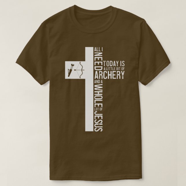 All I Need Is Archery And Jesus Christian Cross Bo T-Shirt (Design Front)