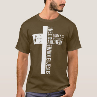 All I Need Is Archery And Jesus Christian Cross Bo T-Shirt