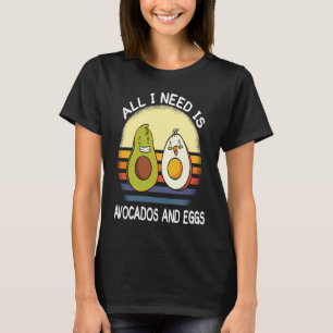 all i need is avocados and eggs breakfast vegetari T-Shirt